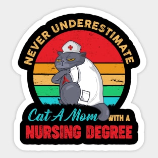 Never Underestimate Cat A Mom with A Nursing Degree Sticker